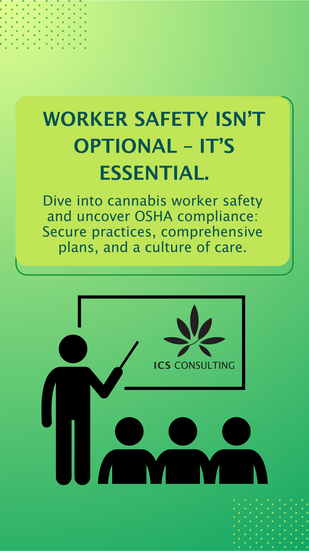 Green informational graphic about worker safety in the cannabis industry, emphasizing OSHA compliance, secure practices, comprehensive plans, and a culture of care. Includes the ICS Consulting logo and a silhouette of a presenter and audience.
