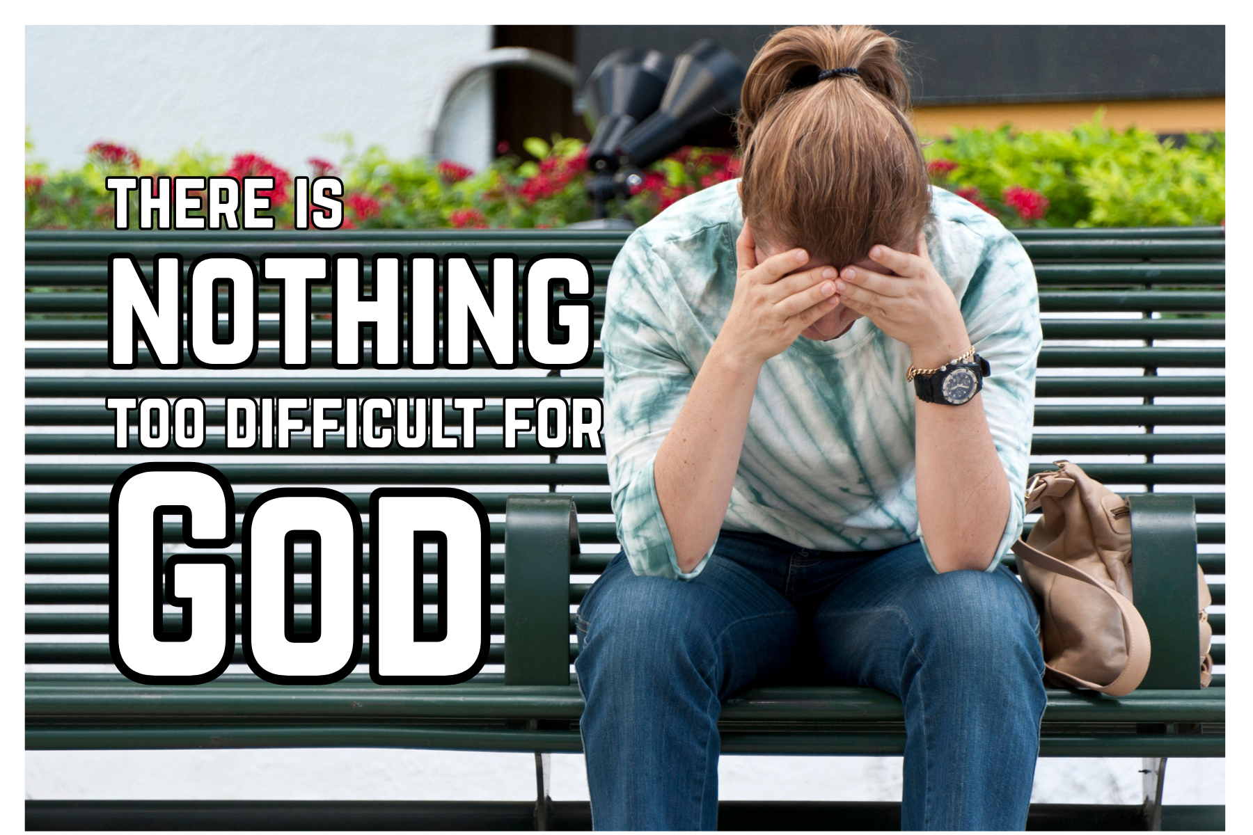 There is nothing too difficult.