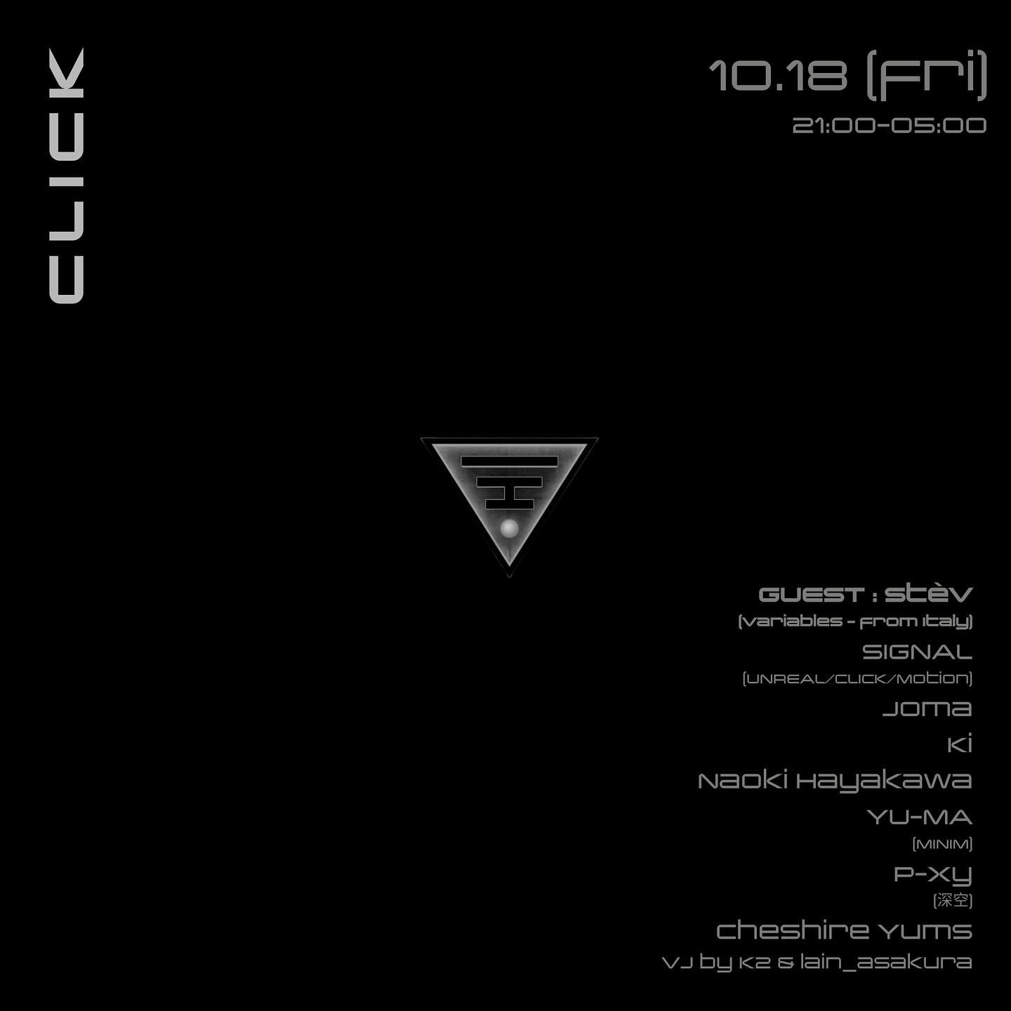 CLICK ▼

2024.10.18 (fri)
21:00 - 05:00
&yen;2500
Techno/Minimal/House

Lineup :
guest : St&egrave;v (Variables - from Italy) @stefanostev
SIGNAL (UNREAL/CLICK/Motion) @signal378
Joma @jomajjj
Ki @q54_da_tyo
Naoki Hayakawa @vorticella_clepus
YU-MA (M