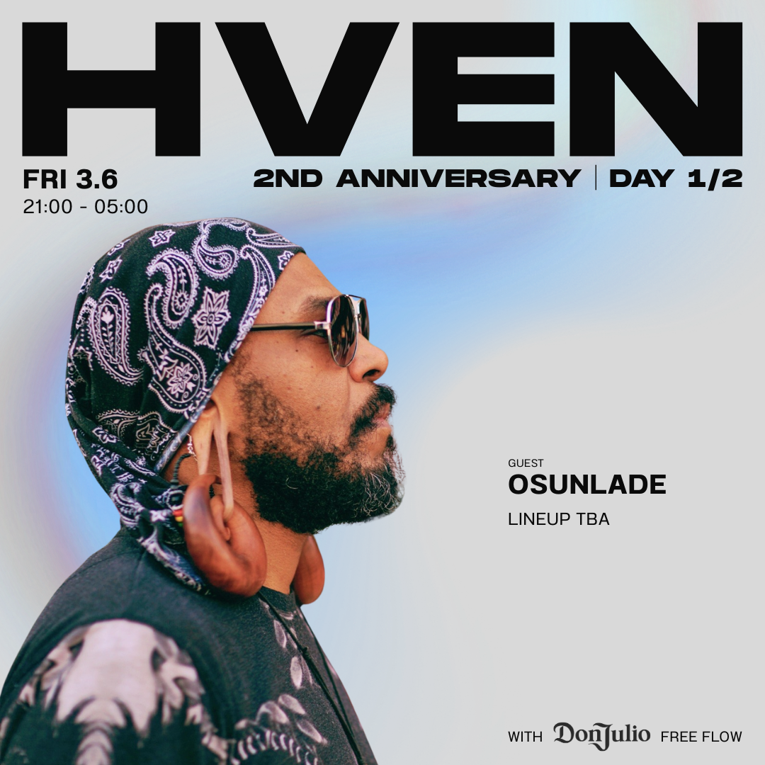 HVEN 2ND ANNIVERSARY DAY 1: OSUNLADE │ with Don Julio Tequila Free-Flow