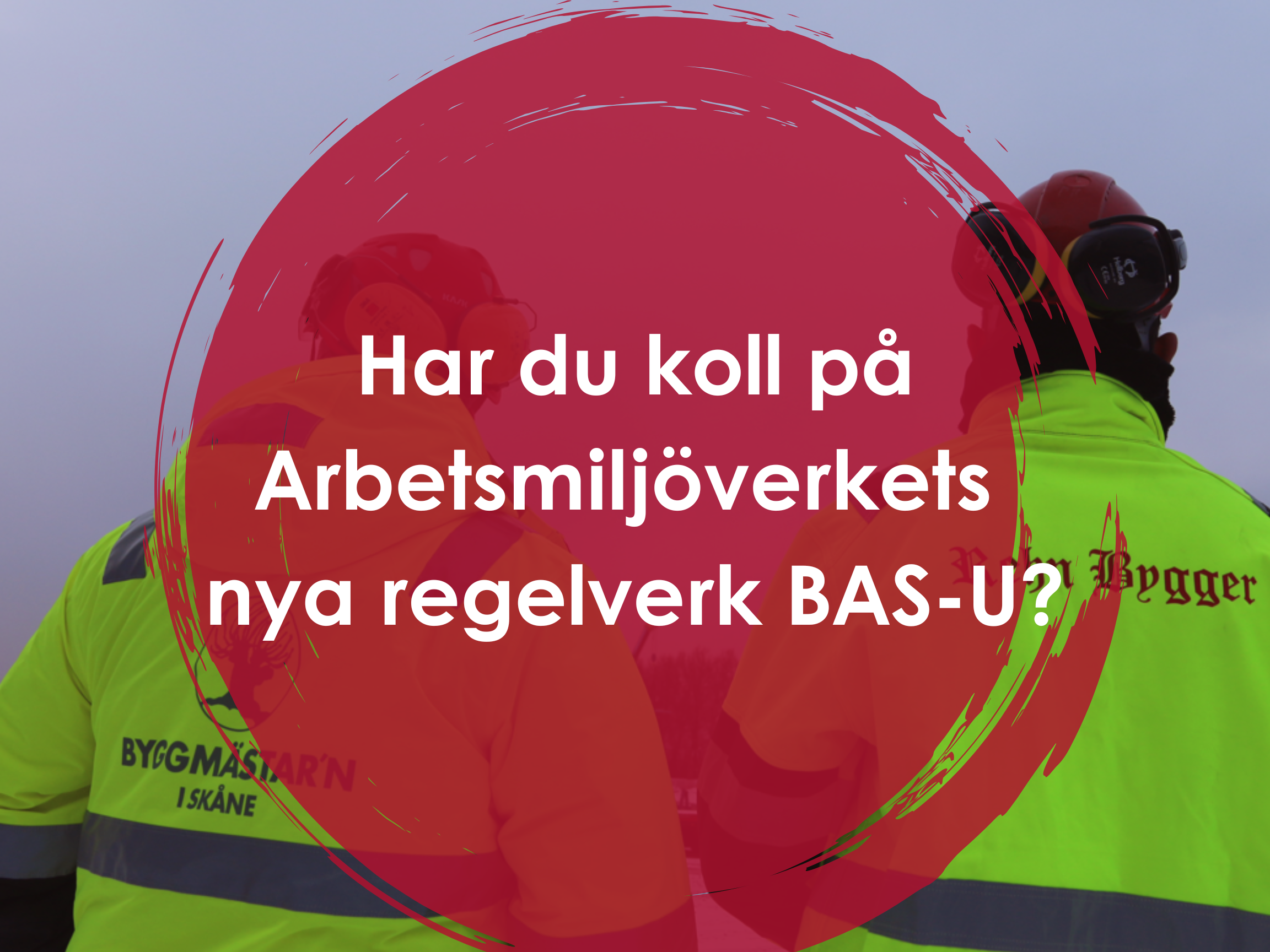 Arbetsmiljöverkets nya regelverk — Byggmästar'n i Skåne