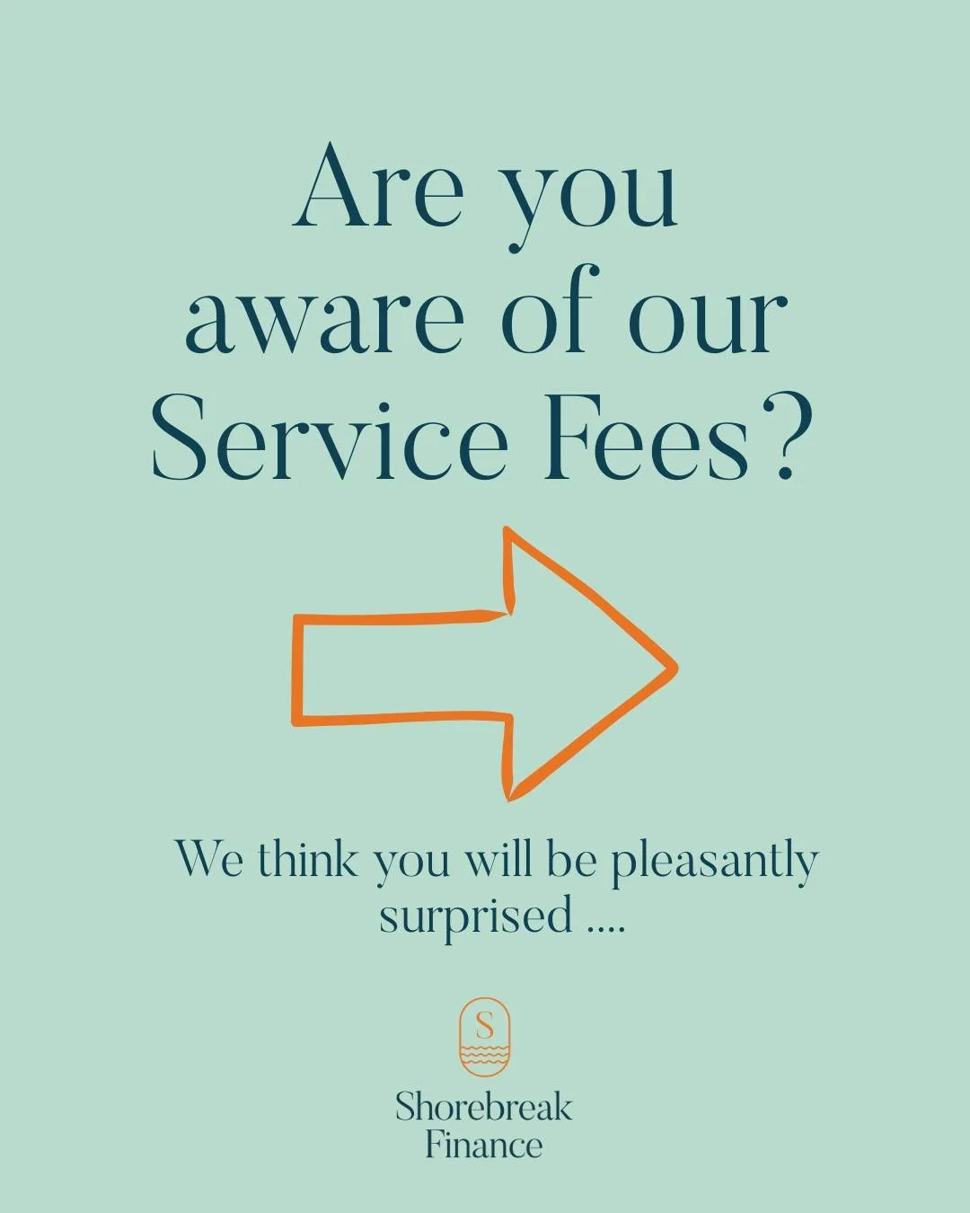 Are you aware of our Service Fees?
At Shorebreak Finance, we think you&rsquo;ll be pleasantly surprised!

Our service comes at no direct cost to you &mdash; we&rsquo;re paid by the lender after your loan settles, meaning you get the benefit of our ex
