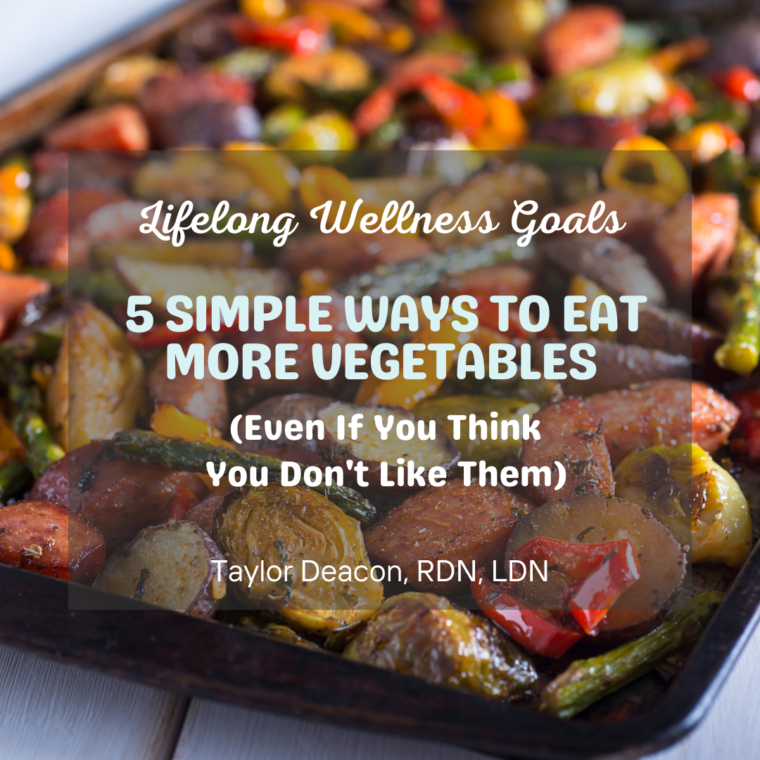 5 Simple Ways to Eat More Vegetables (Even If You Think You Don't Like Them)