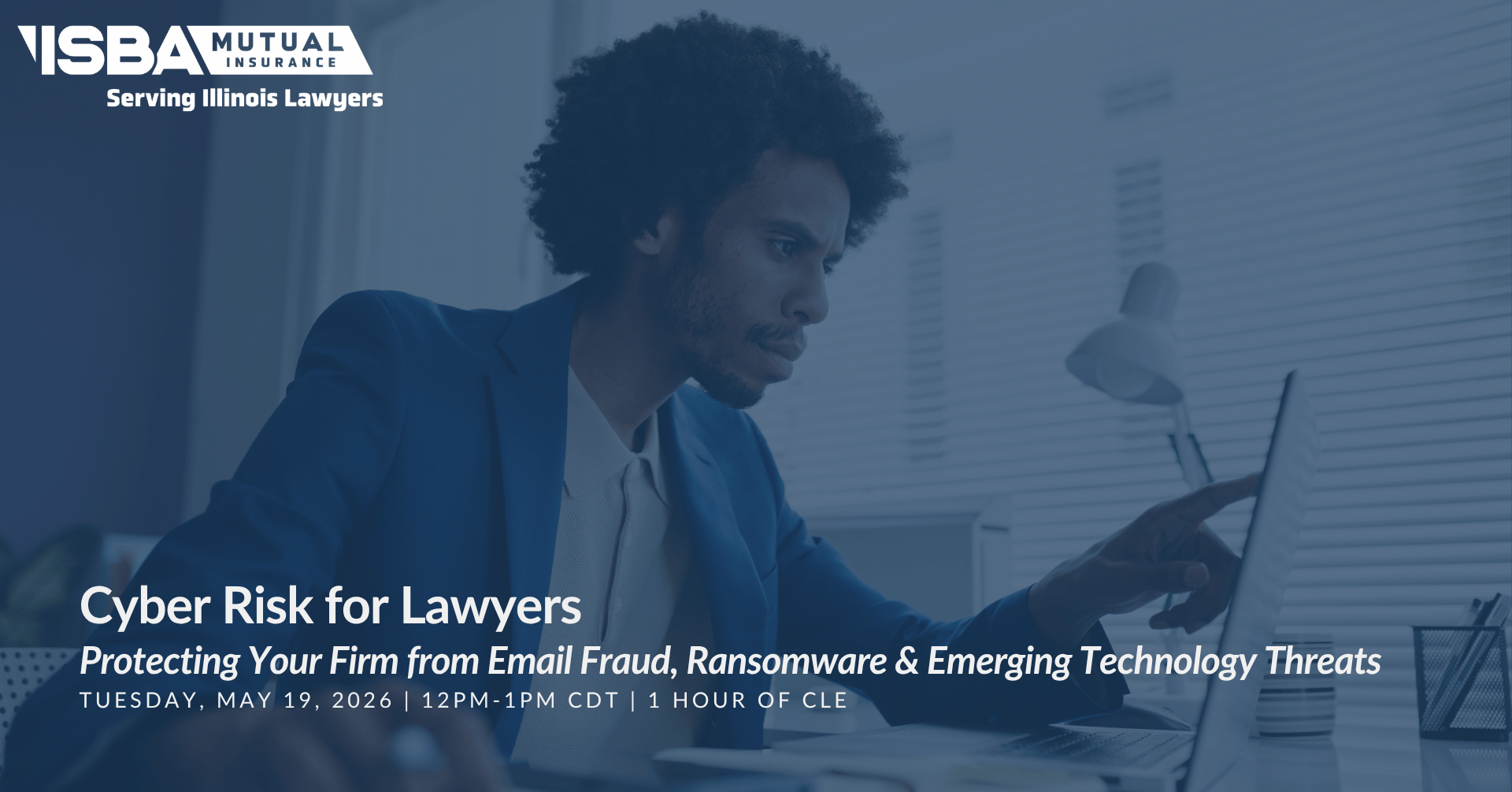 Cyber Risk for Lawyers: Protecting Your Firm from Email Fraud, Ransomware, and Emerging Technology Threats | Tuesday, May 19, 2026 isba mutual insurance company