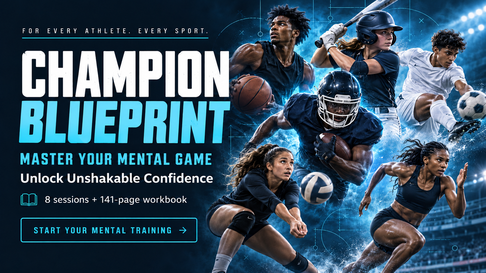Champion Blueprint: Master Your Mental Game. Unlock Unshakable Confidence. 8 sessions and a 141-page workbook for athletes in every sport.