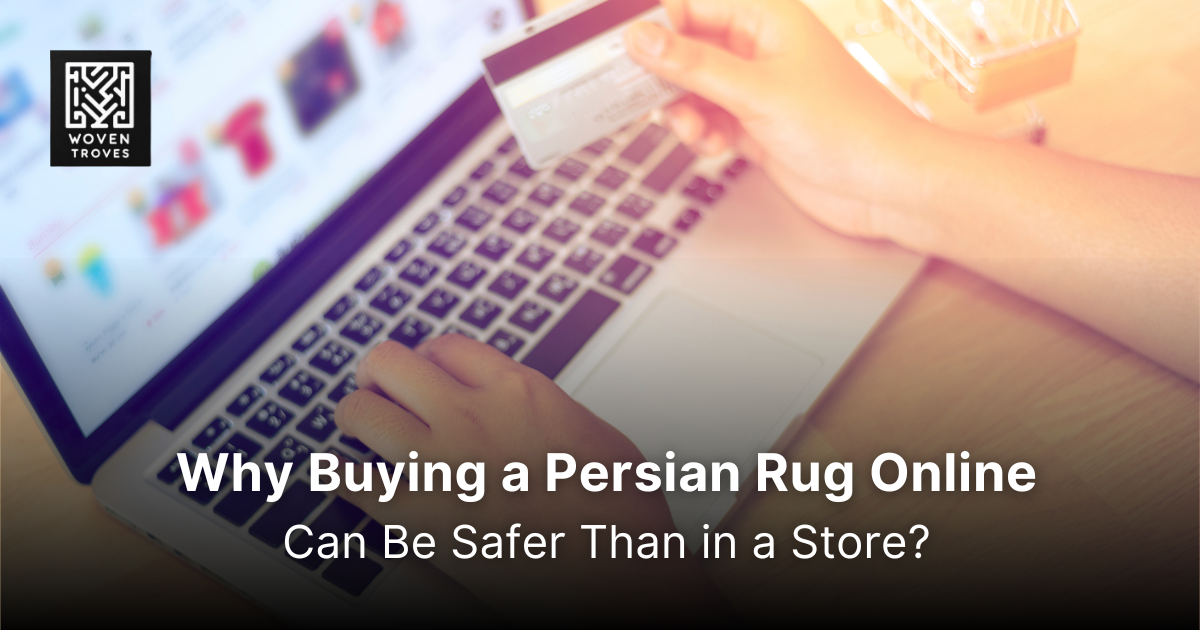 Why Buying a Persian Rug Online Can Be Safer Than in a Store