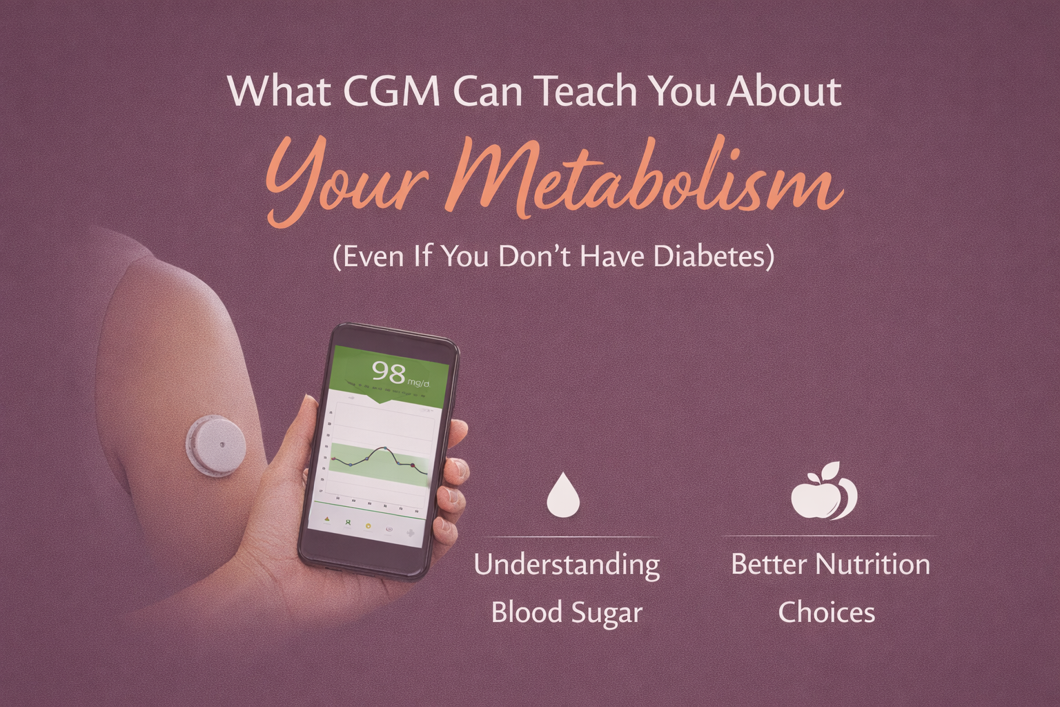 What Continuous Glucose Monitoring (CGM) Can Teach You About Your Metabolism