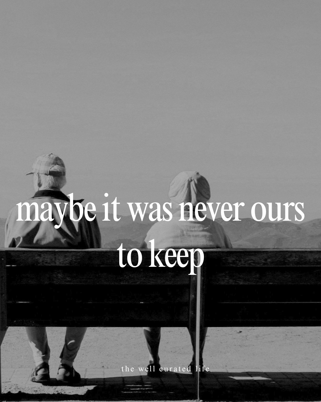 Maybe It What Was Never Ours to Keep