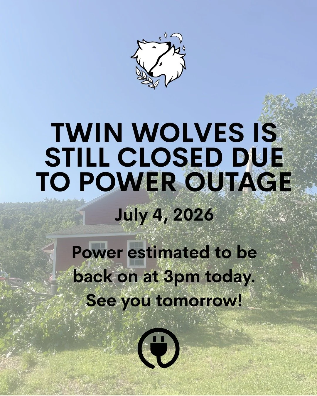 We still don't have power! New estimate is for power to be restored today at 3pm. Enjoy your 4th of July!