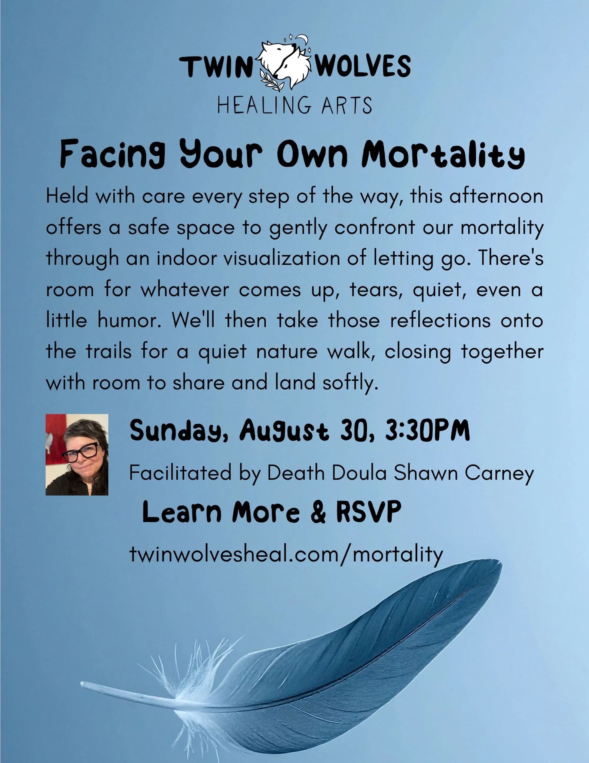 Tomorrow, Sunday, August 30th at 3:30pm join Death Doula Shawn Carney for the workshop Facing Your Own Mortality. You&rsquo;ll be held with care every step of the way as you are guided through visualizations, reflections and a brief contemplative wal