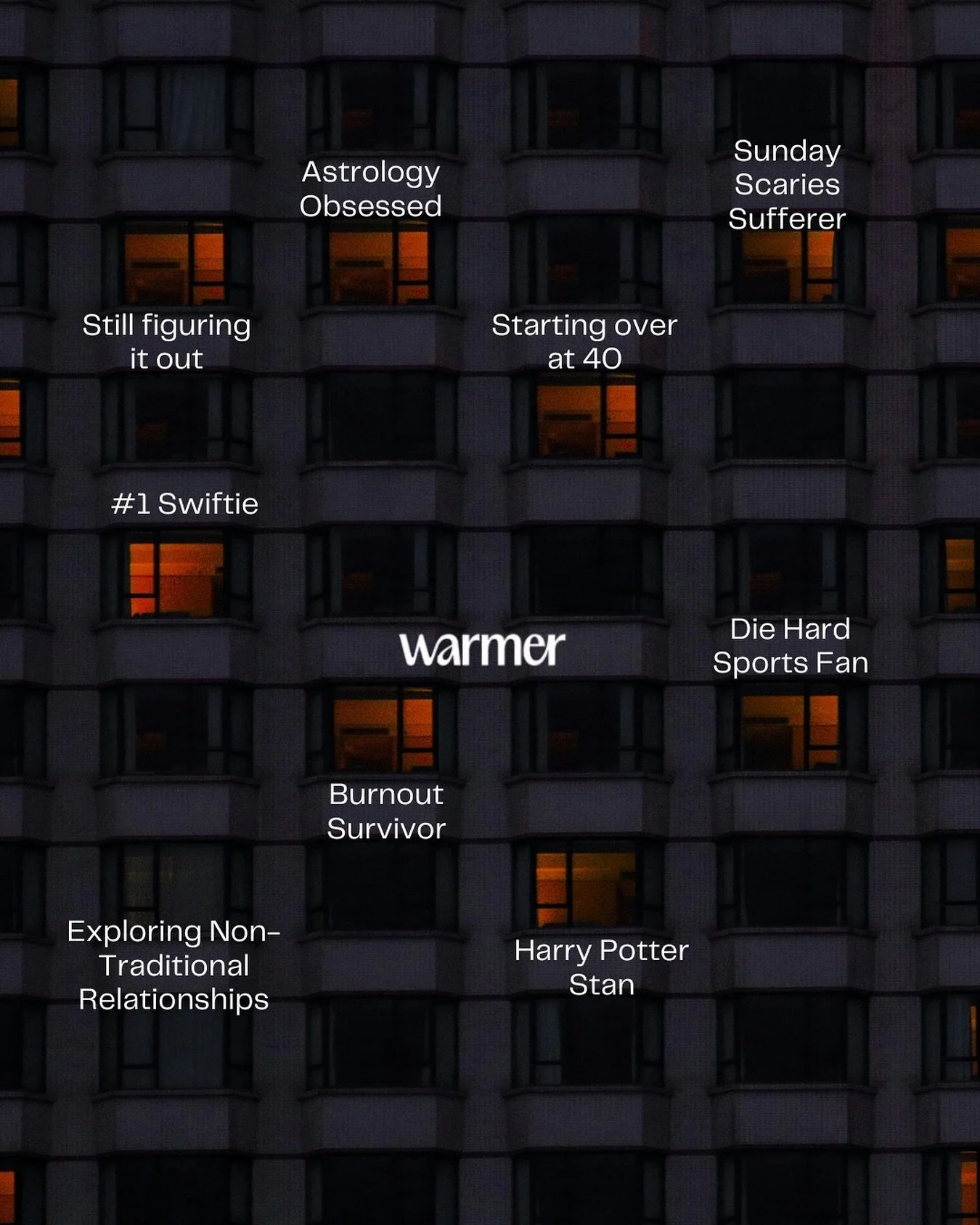 Behind every window is someone just like you &mdash; starting over, figuring it out, healing, obsessing, surviving, trying again.

Come connect with people who are living stories that look a lot like yours &mdash; and who aren&rsquo;t afraid to talk 
