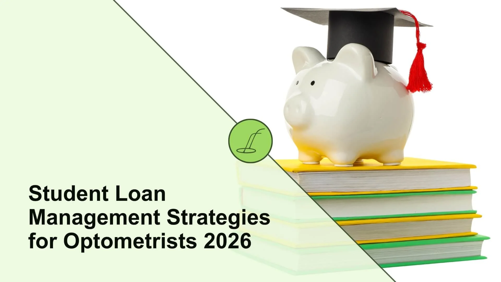 Student Loan Management Strategies for Optometrists 2026
