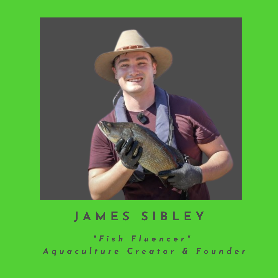 Ep. 047 - THE FISH FLUENCER: James Sibley on How Tech Is Changing the Way We Farm the Sea