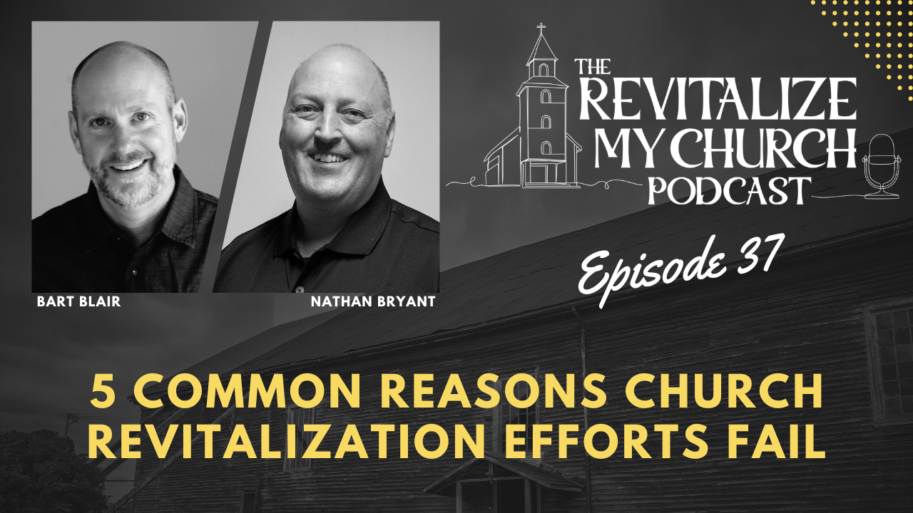 Ep. 037 | 5 Common Reasons Church Revitalization Efforts Fail