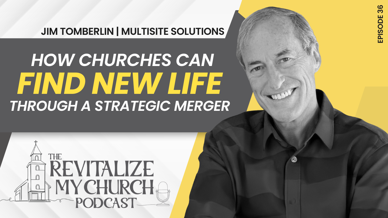 Ep. 036 | How Churches Can Find New Life Through a Strategic Merger