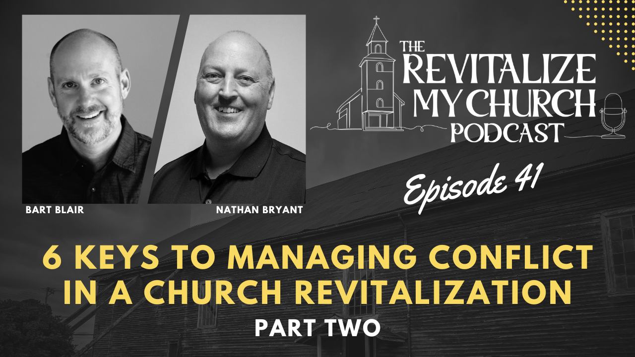 Ep. 041 | 6 Keys to Managing Conflict in a Church Revitalization - Part Two