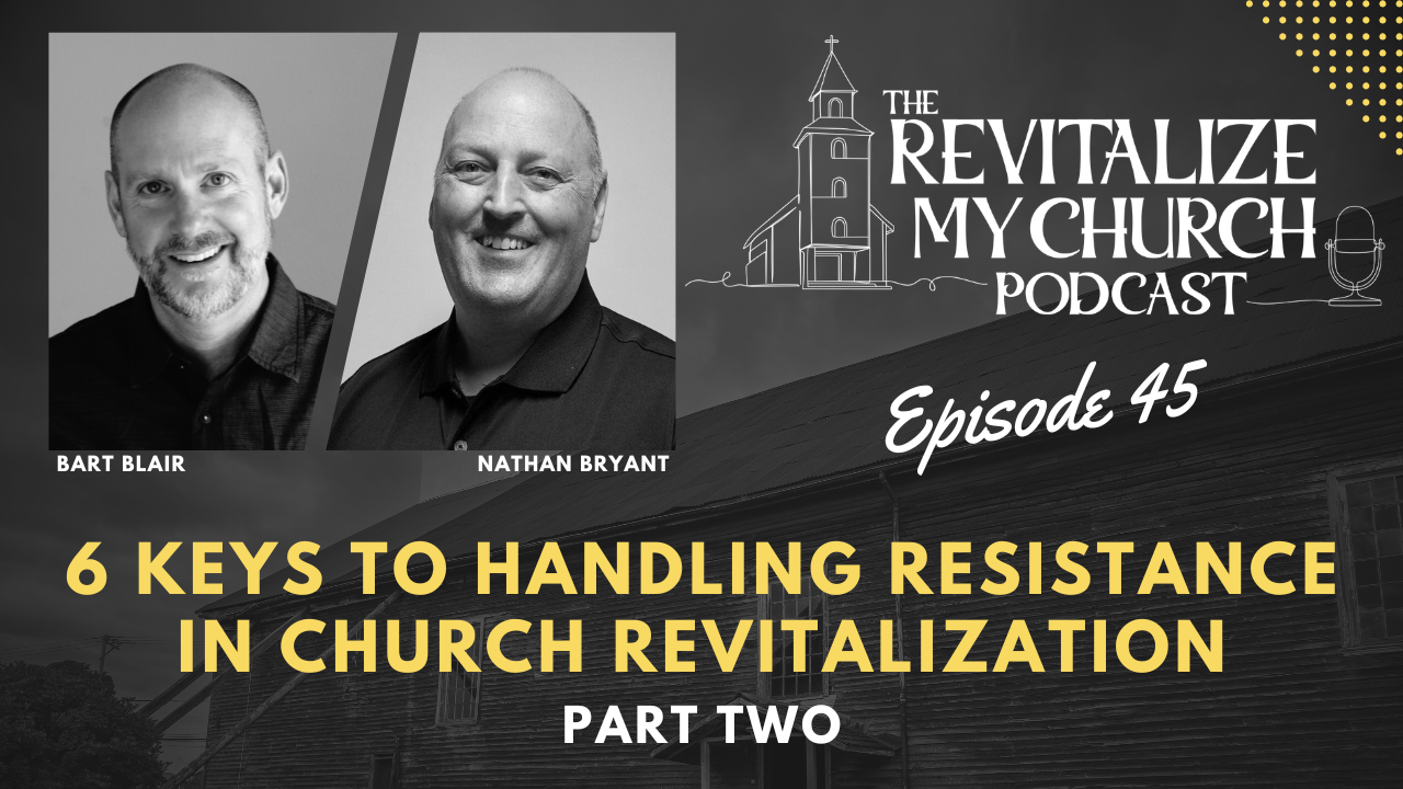 Ep. 045 | 6 Keys to Handling Resistance in a Church Revitalization - Part Two