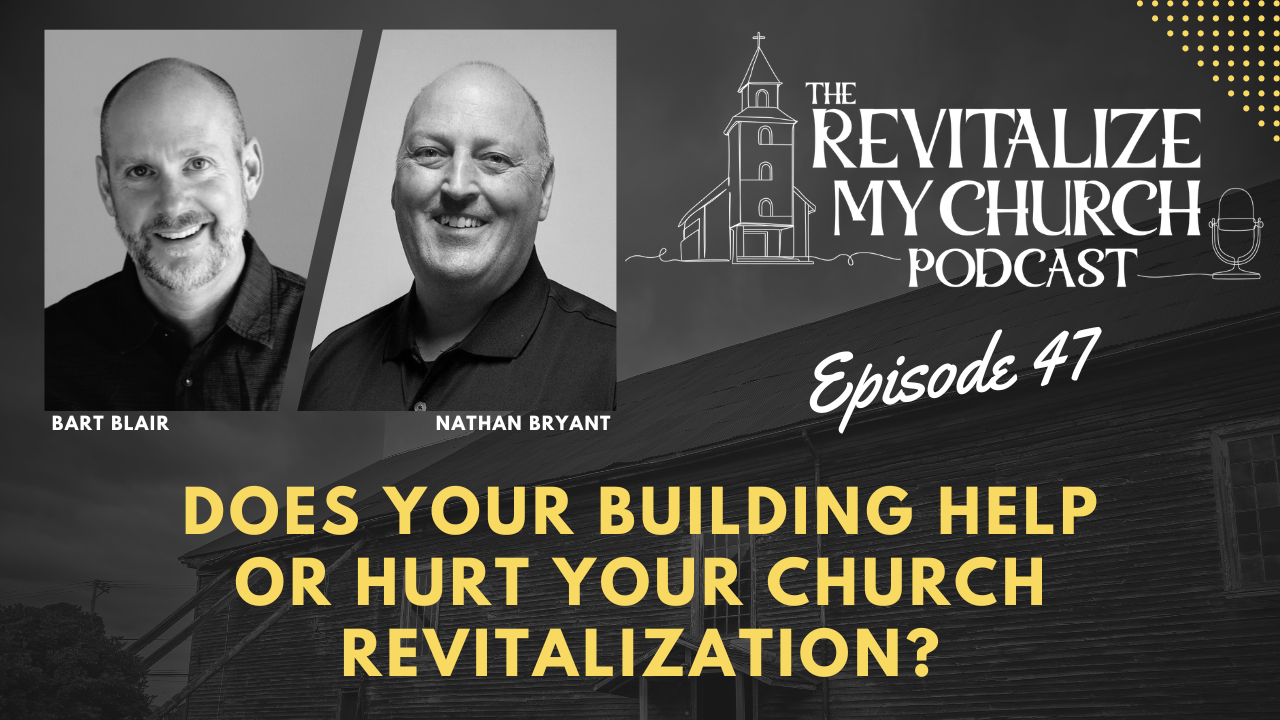 Ep. 047 | Does Your Building Help or Hurt Your Church Revitalization?