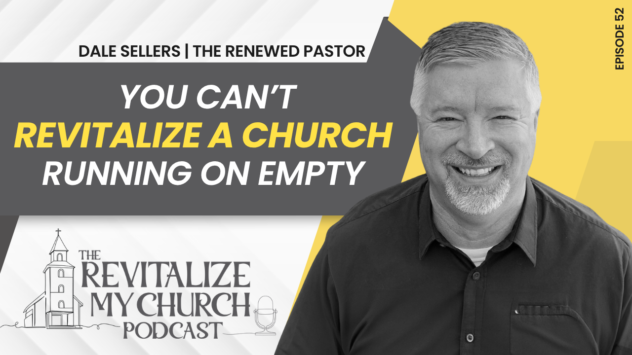 Ep. 052 | You Can't Revitalize a Church Running on Empty