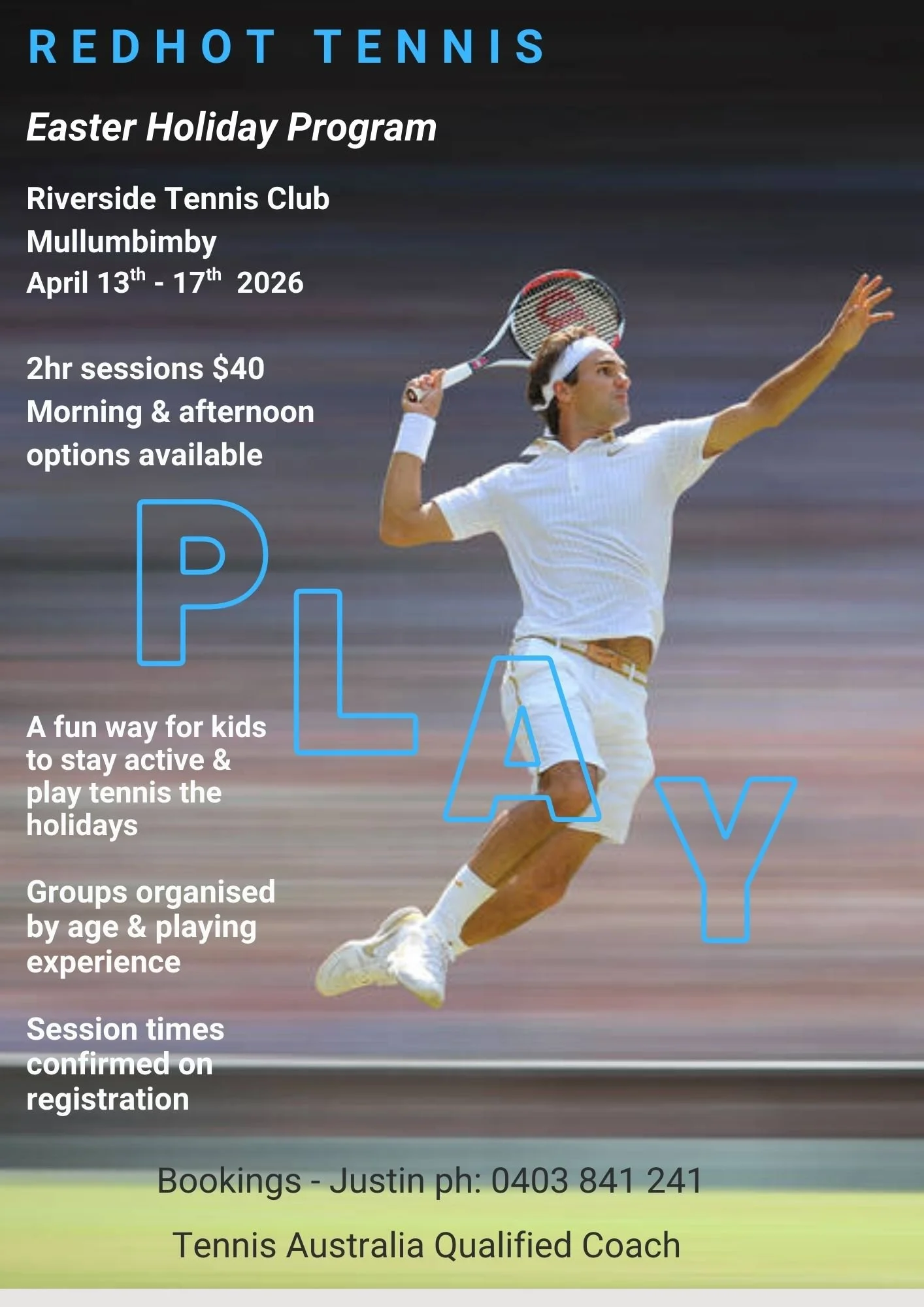 Poster for Redhot Tennis Easter Holiday Program at Riverside Tennis Club, Mullumbimby, April 13th-17th, 2026. Features a man in tennis attire jumping and hitting a tennis ball with a racket. Text details session pricing, schedule, and contact informa
