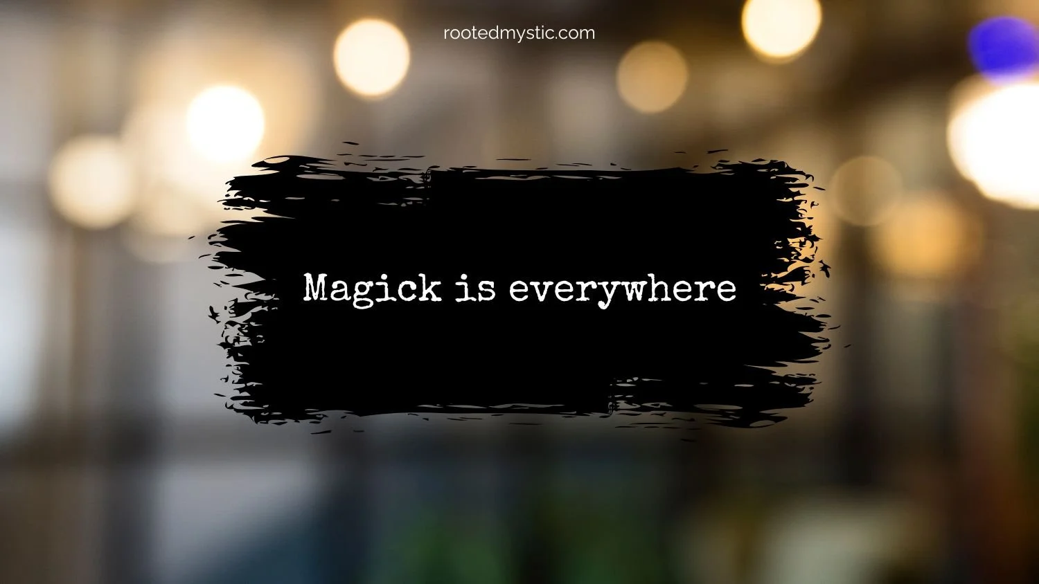 Magick is everywhere