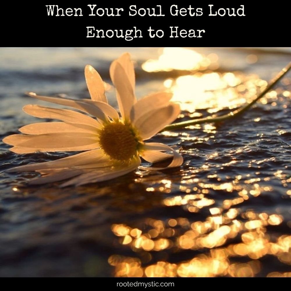 When Your Soul Gets Loud Enough to Hear