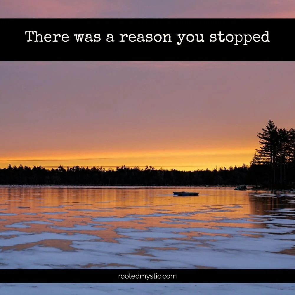 There Was a Reason You Stopped