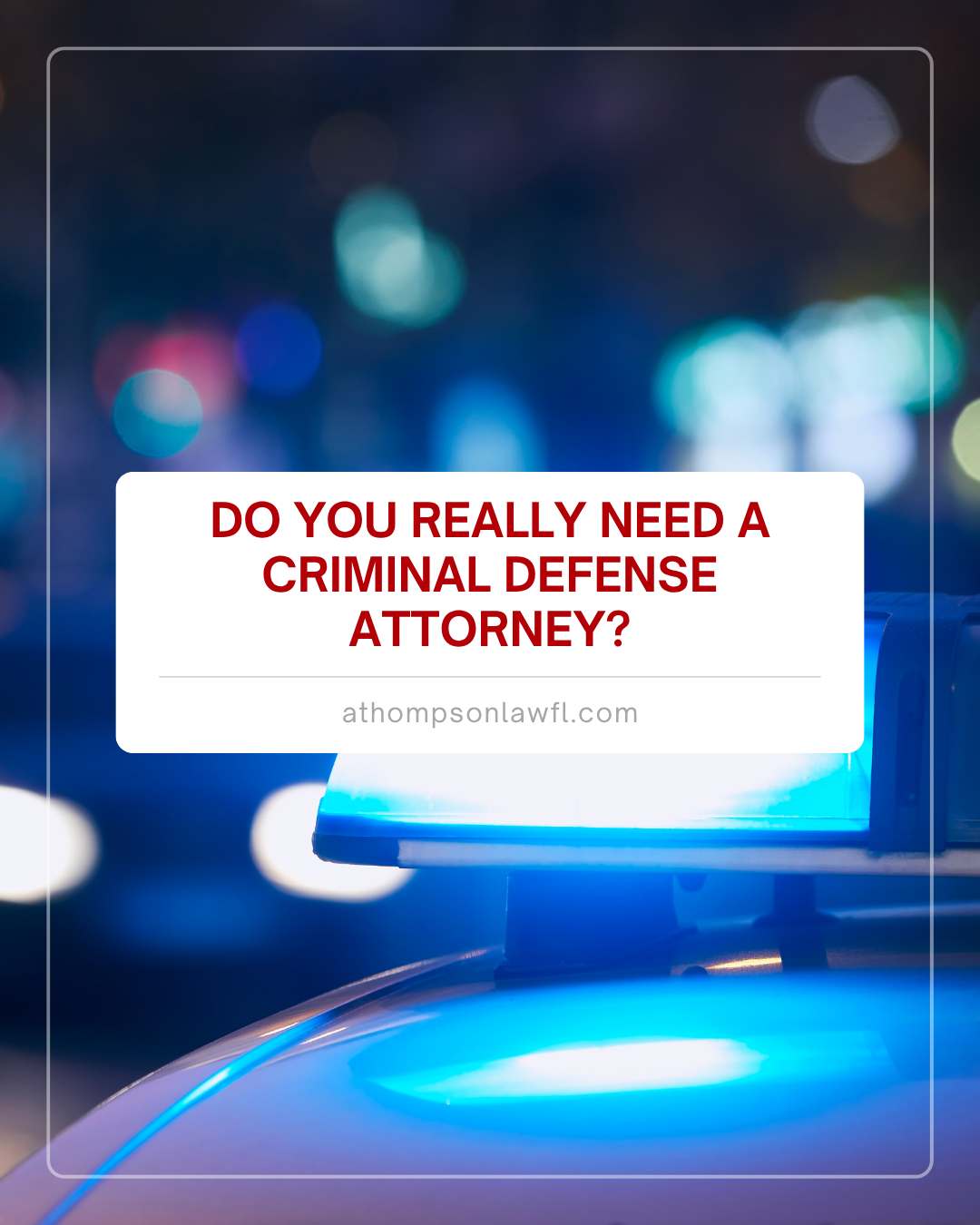 Do You Really Need a Criminal Defense Attorney?