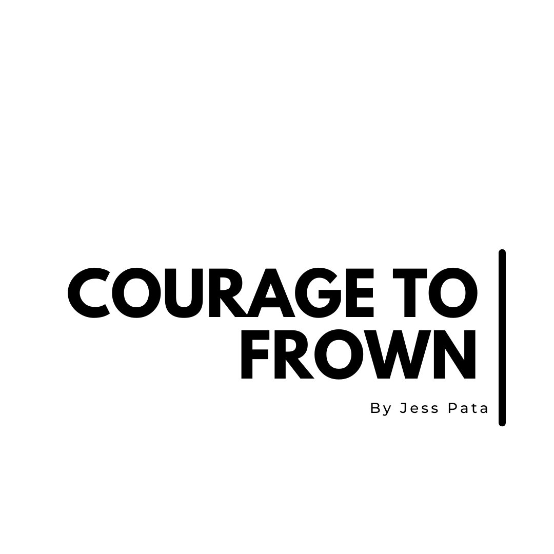 The Courage to Frown