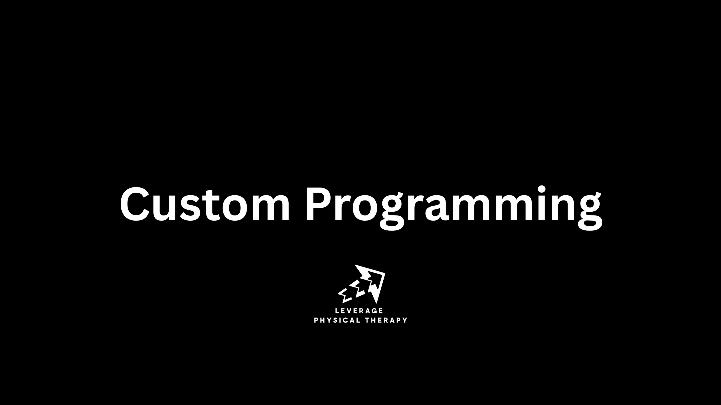 Black background with white text saying 'Custom Programming' and a logo for Leverage Physical Therapy featuring a stylized arrow with lightning bolts.