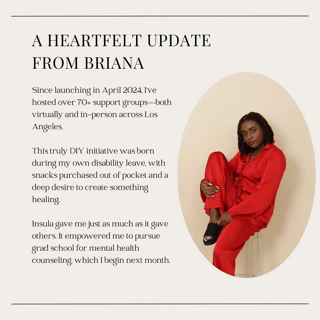 🌀 Insula Collective isn&rsquo;t going away&mdash;but we are pausing.

Since launching in April, I&rsquo;ve facilitated 70+ support groups across LA and online. What started on my disability leave&mdash;with snacks bought out of pocket and a deep nee