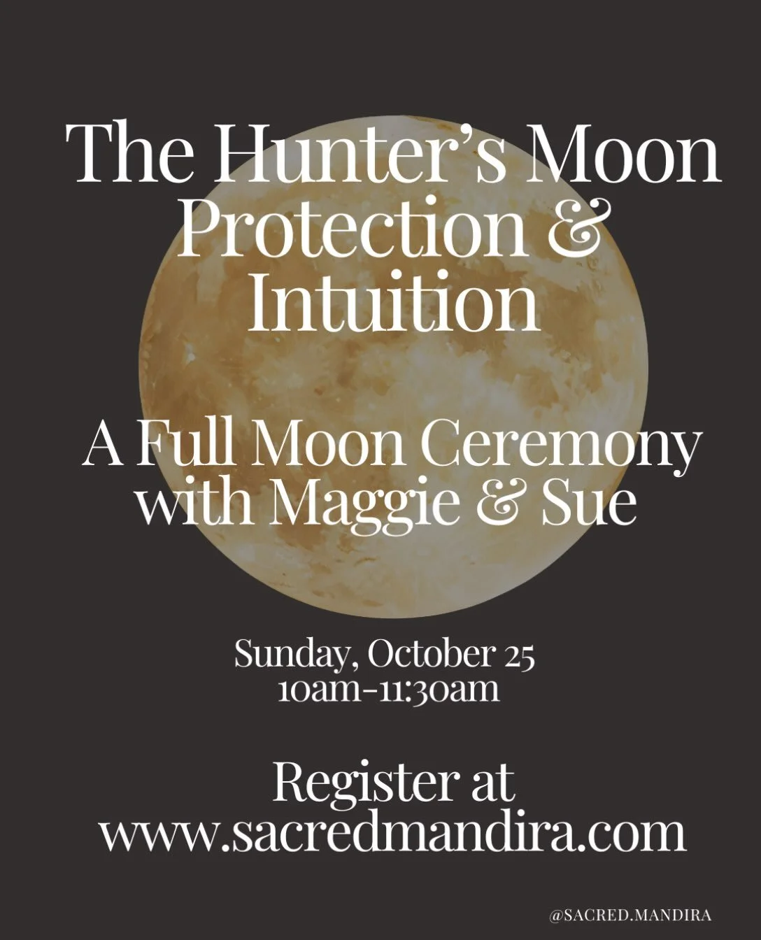 🌕The Hunter&rsquo;s Moon: Protection &amp; Intuition🌕
A Full Moon Ceremony with Maggie &amp; Sue @sacred.mandira sign up link in bio 🙏
 
Sunday, October 25 | 10am at mandira

As Halloween approaches (along with Samhain, All Saints&rsquo; Day, All 