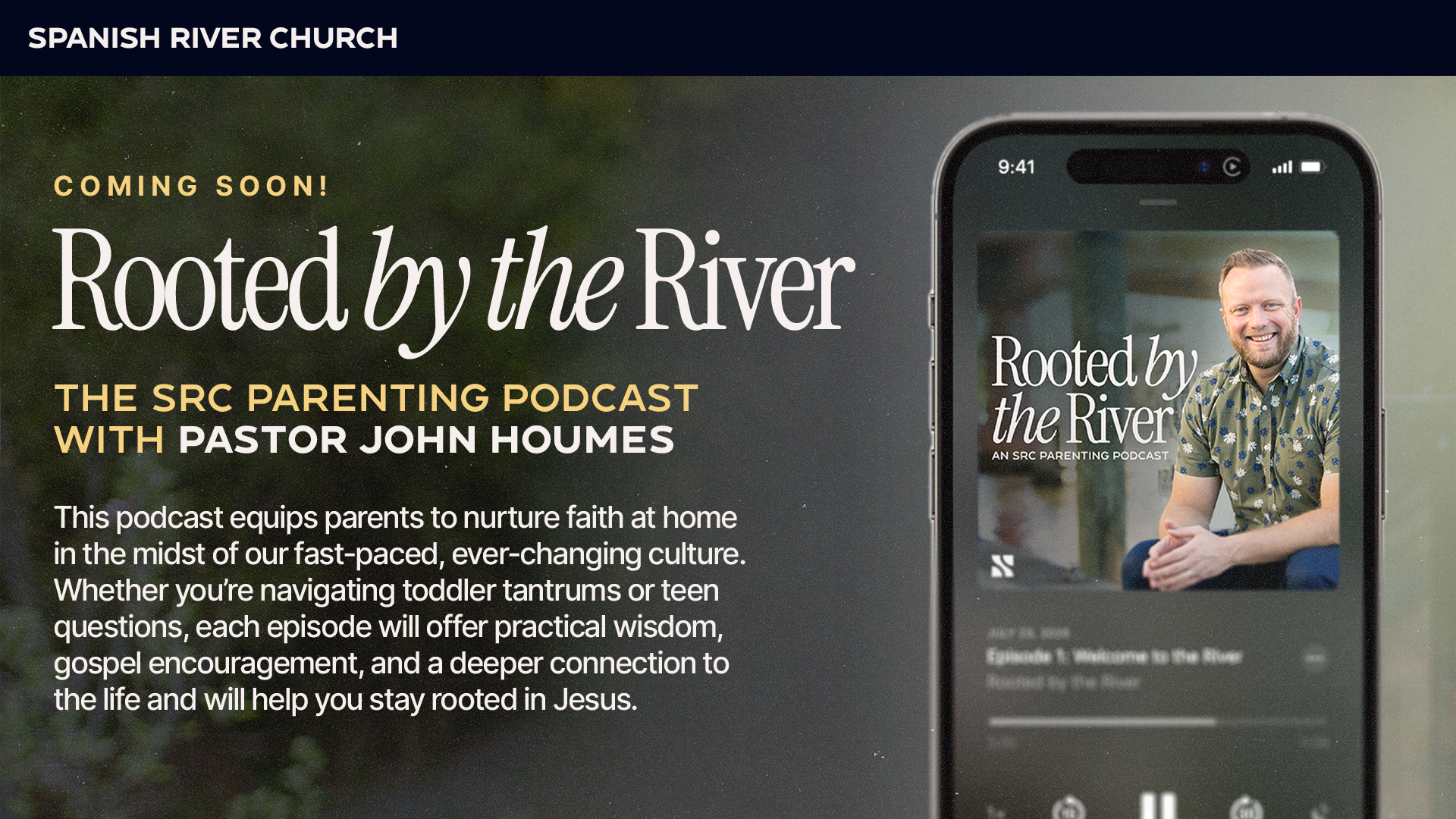 Promotional graphic for the Rooted by the River podcast, featuring Pastor John Homes, with a background of a phone screen showing a smiling man outdoors, and text indicating the podcast is coming soon and is about faith and parenting.