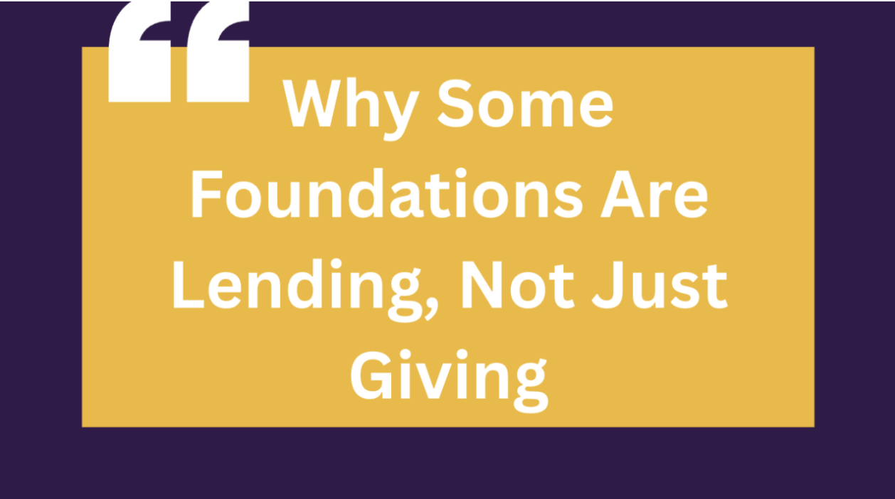 From the Chronicle of Philanthropy: Why Some Foundations Are Lending, Not Just Giving