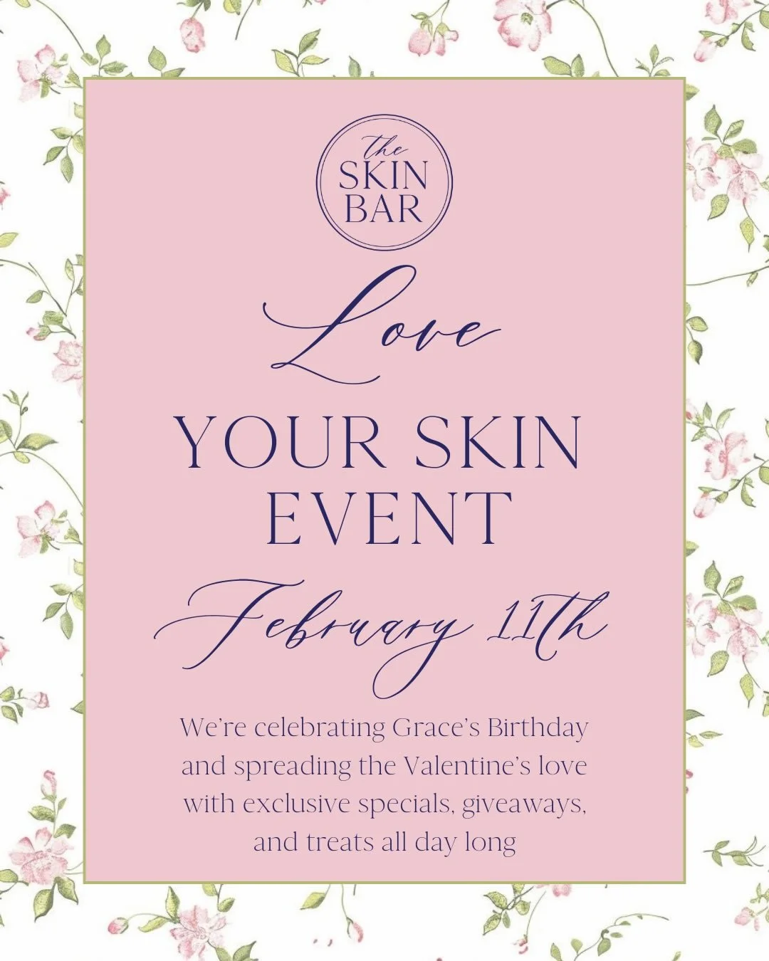 Invitation for 'Love Your Skin Event' on February 11th, celebrating Grace's birthday with exclusive specials, giveaways, and treats, organized by The Skin Bar. The background features a floral pattern with pink flowers and green leaves, with a pink rectangle in the center containing the event details in elegant script and serif fonts.