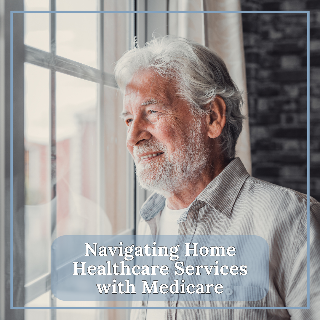 Aging in Place: Navigating Home Healthcare Services with Medicare