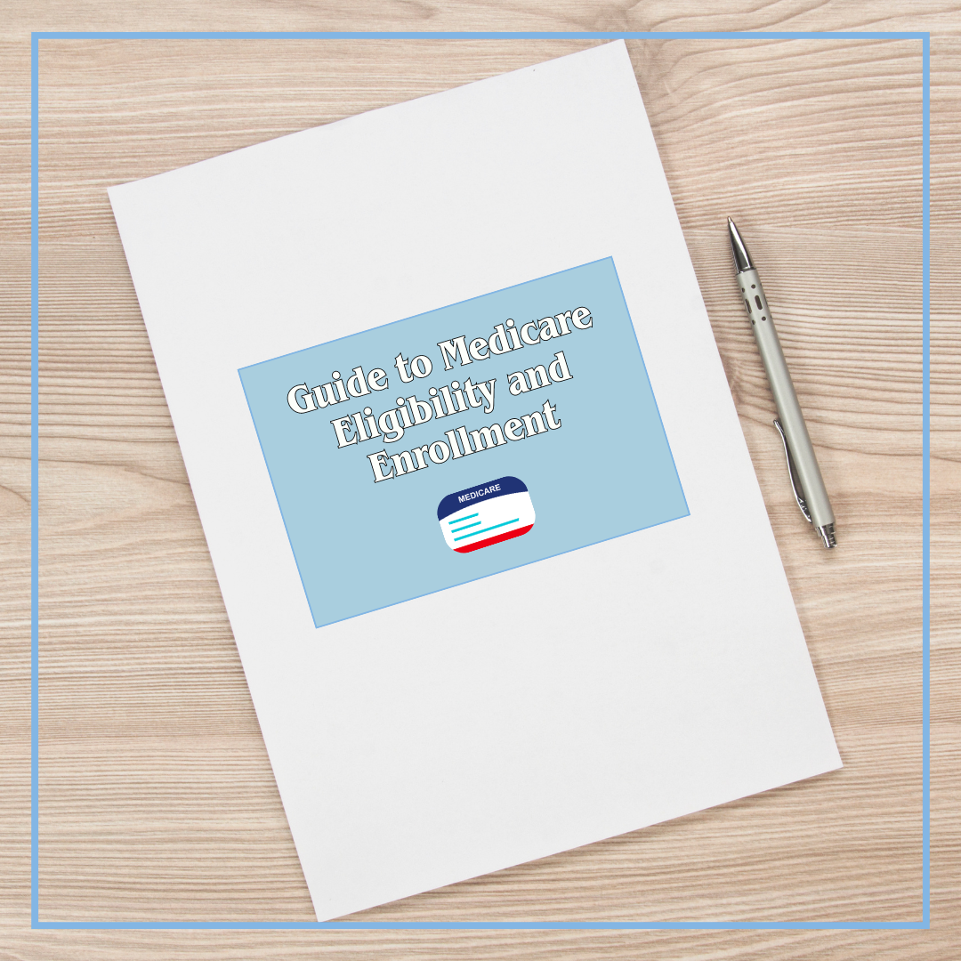 Your Guide to Medicare Eligibility and Enrollment: Everything You Need to Know