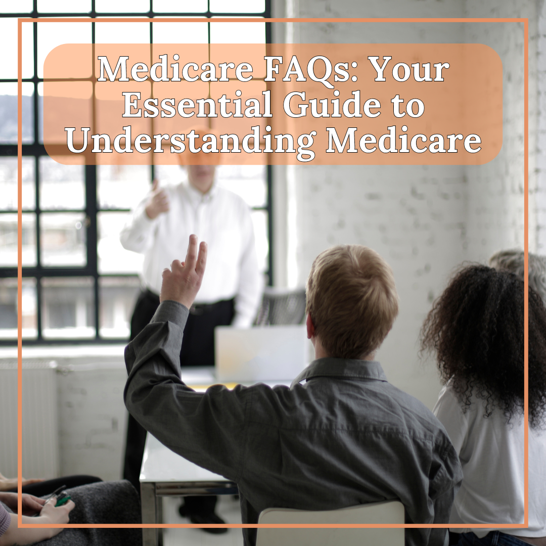 Medicare FAQs: Your Essential Guide to Understanding Medicare