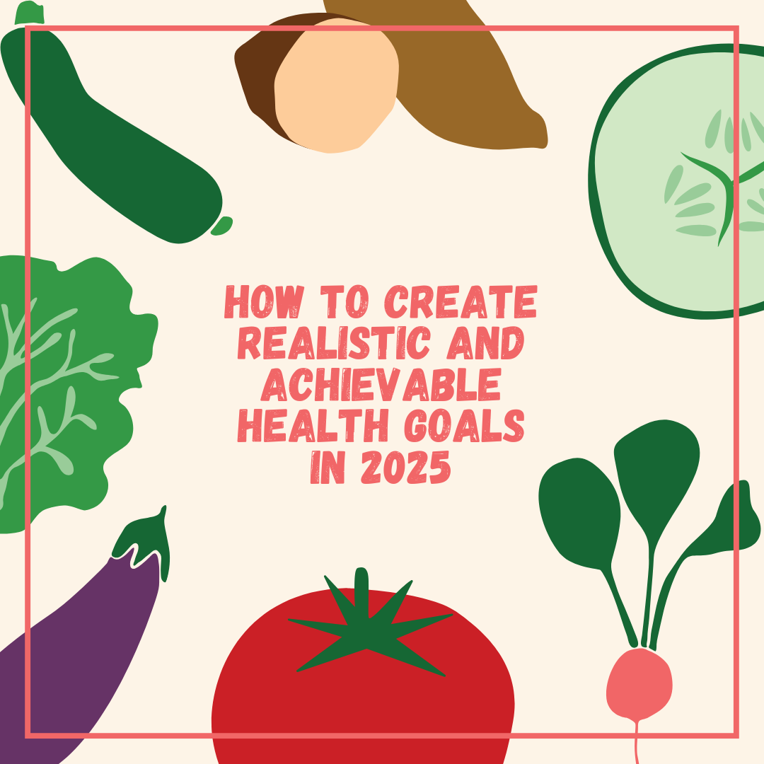 How to Create Realistic and Achievable Health Goals in 2025