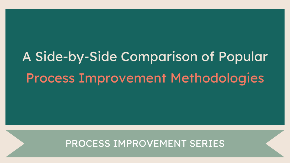 A Side-by-Side Comparison of Popular Process Improvement Methodologies