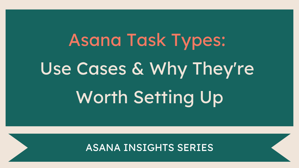 Asana Task Types: Use Cases &amp; Why They're Worth Setting Up
