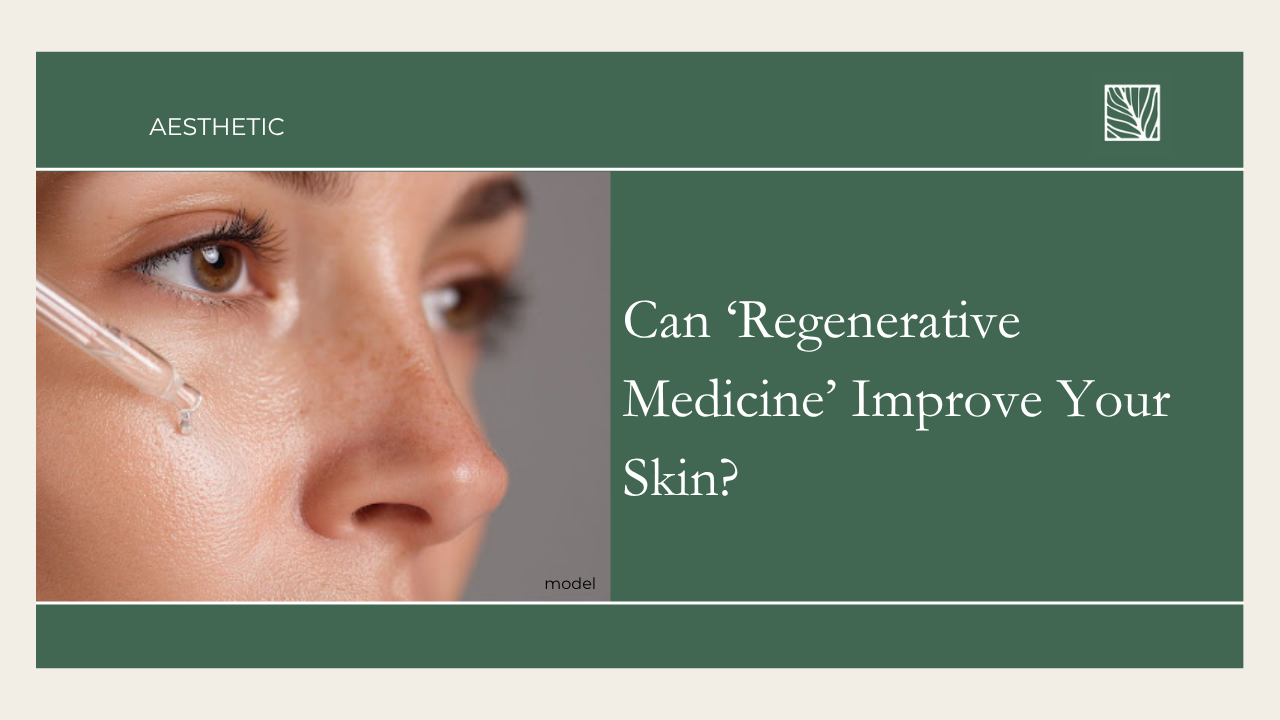 Can ‘Regenerative Medicine’ Improve Your Skin?