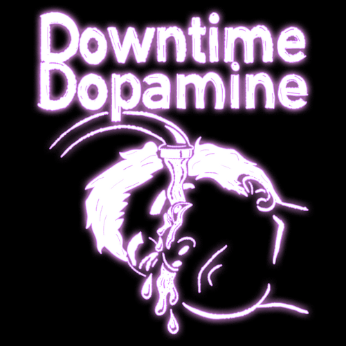 Downtime Dopamine