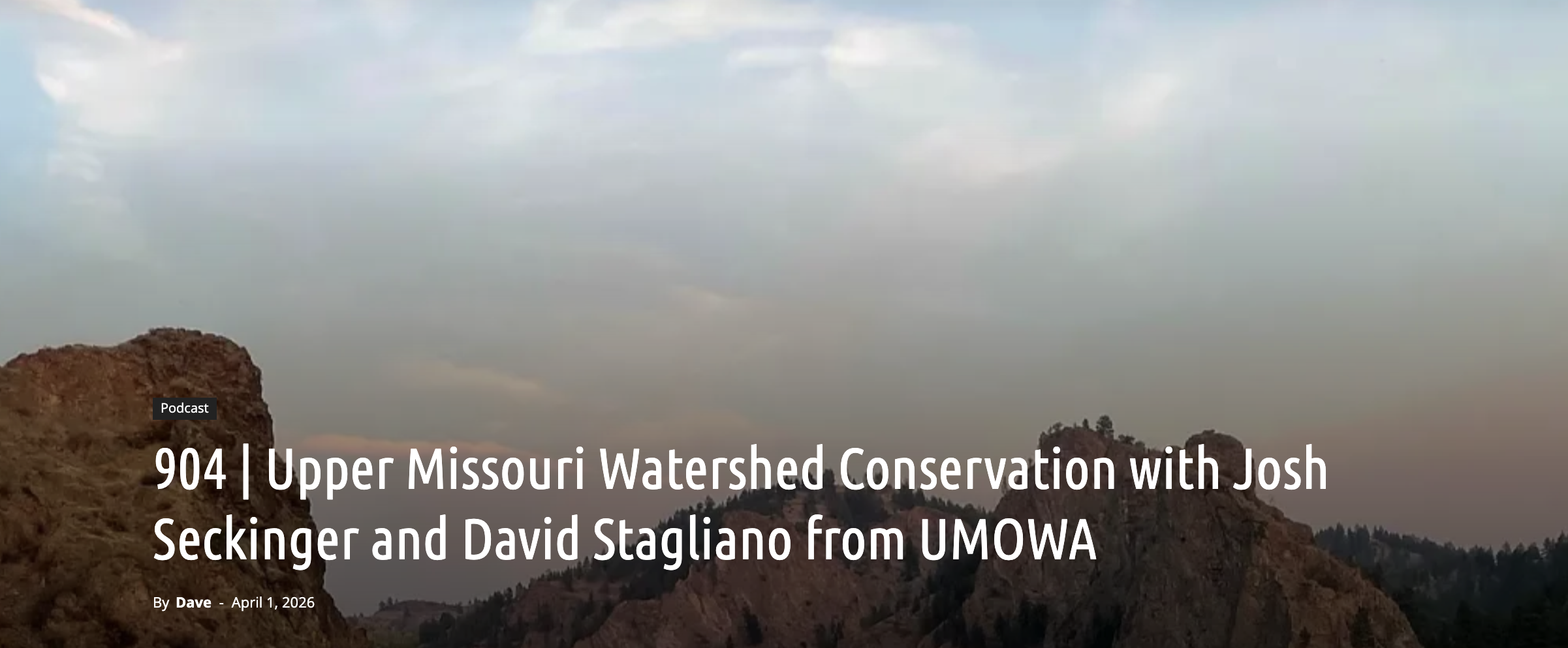 Title screen of a podcast episode about the Upper Missouri Watershed Conservation with Josh Seckinger and David Stagliano from UMOWA, featuring a landscape of rocky hills and a cloudy sky.