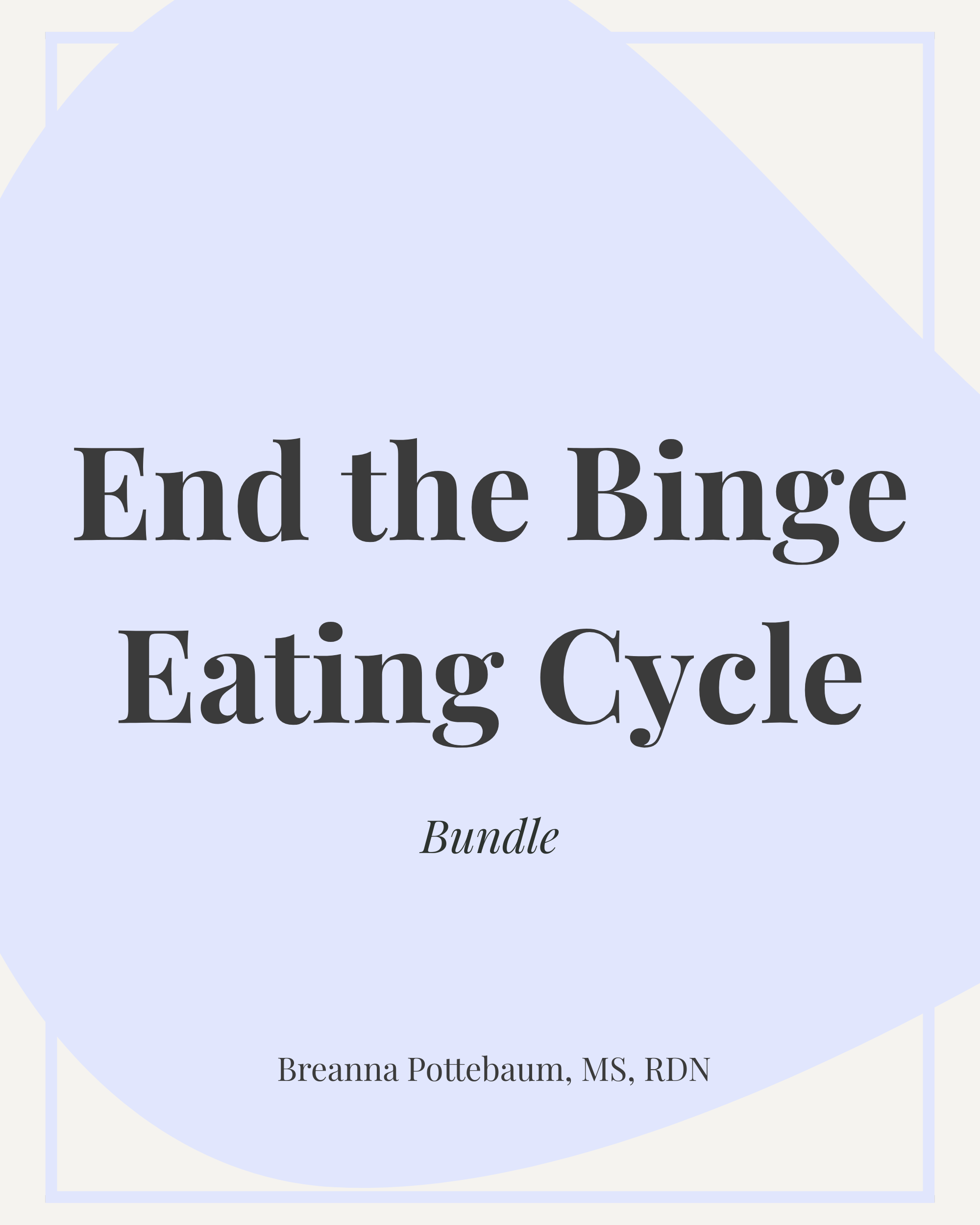 End-the-Binge-Eating-Cycle-Bundle-NutritionbyBre.png