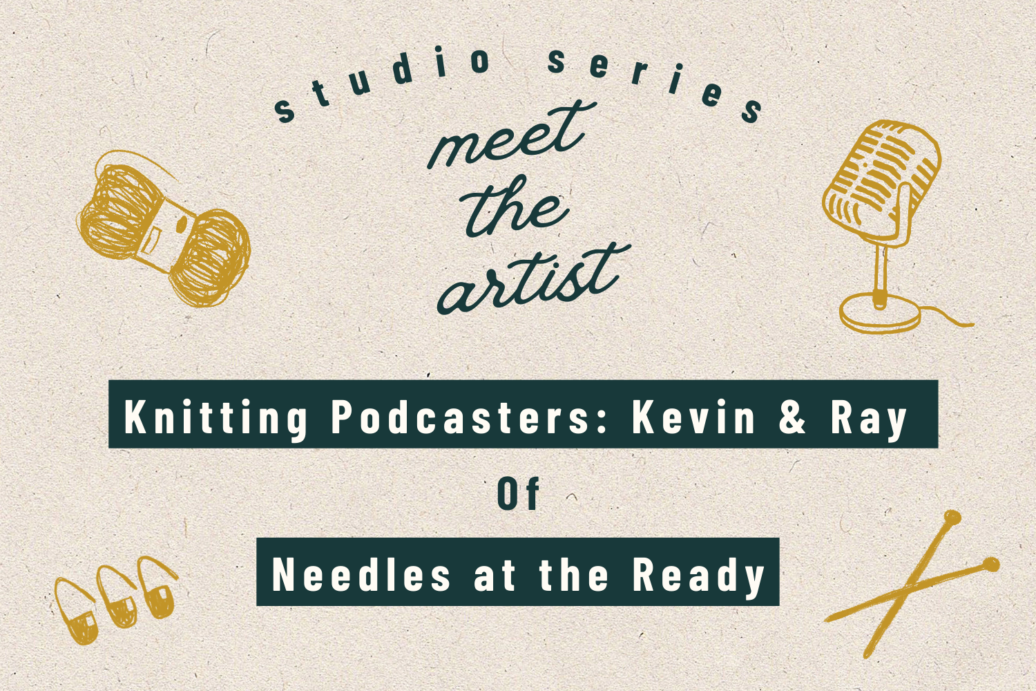 Studio Series: Knitting Podcasters Kevin &amp; Ray of Needles at the Ready