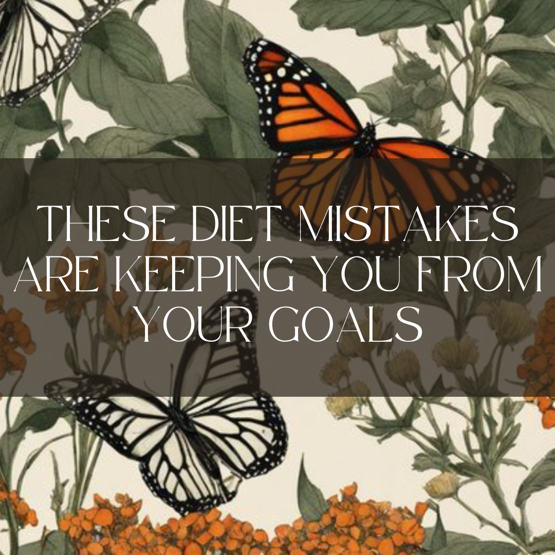 These Diet Mistakes are Keeping You from Your Goals
