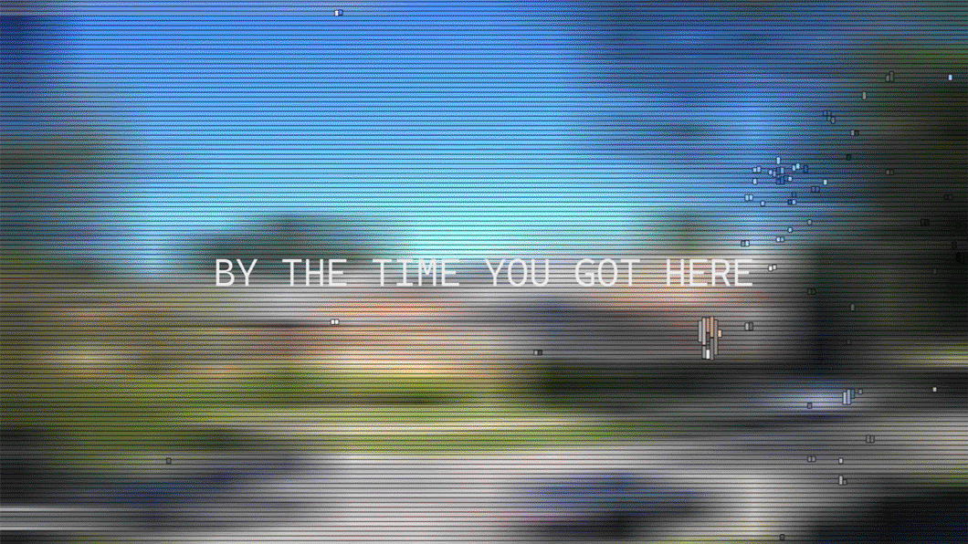 By the Time You Got Here