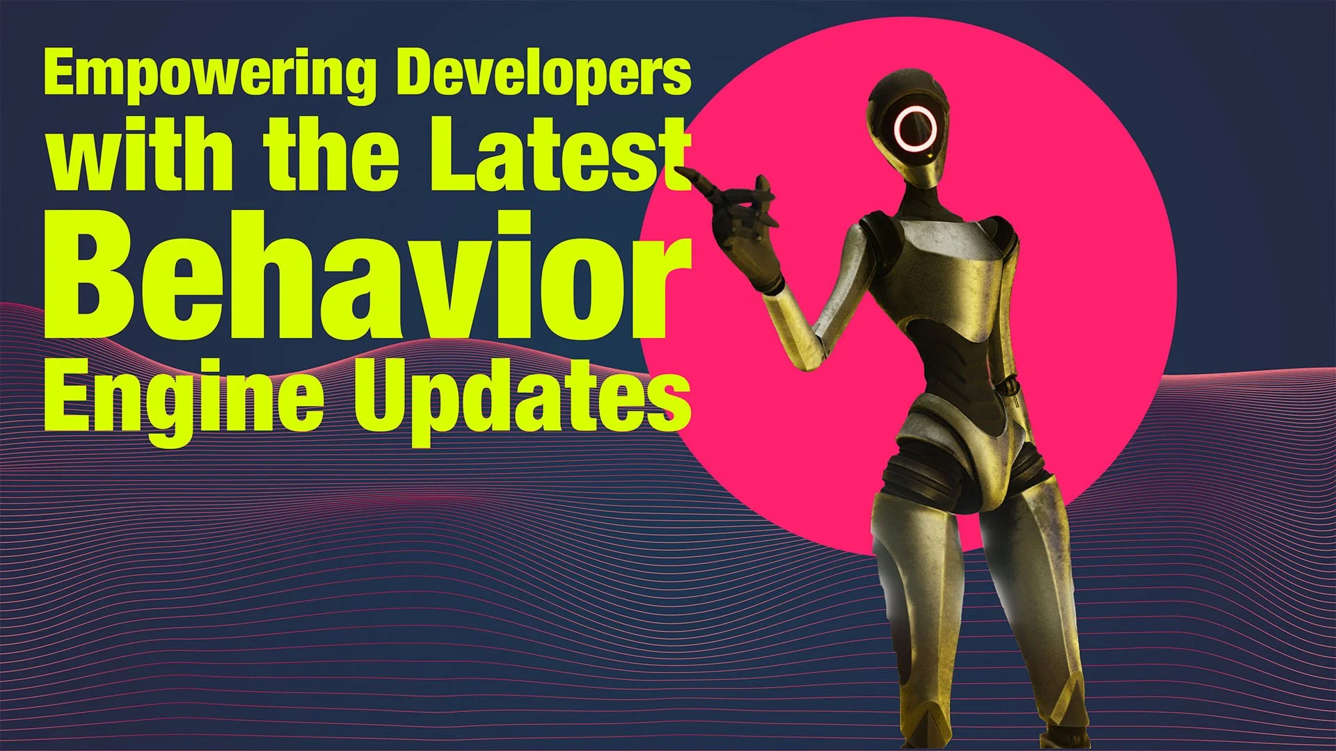 Empowering Developers with the Latest Behavior Engine Updates