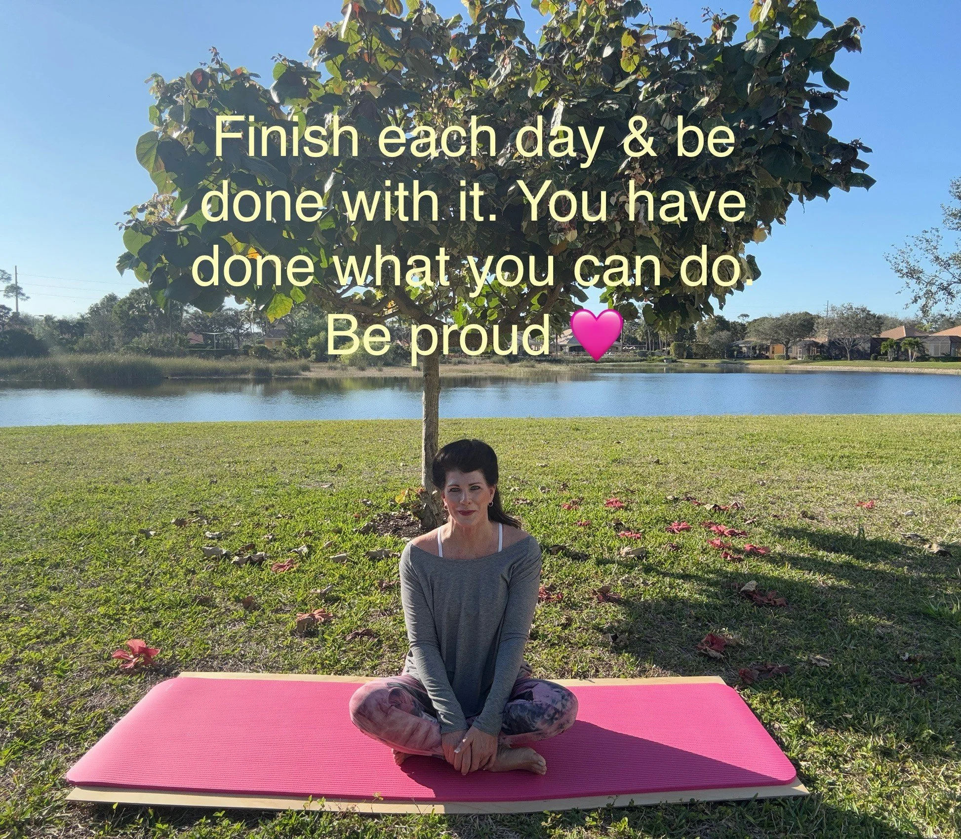 Finish each day &amp; be done with it. You have done what you can do. Be proud!